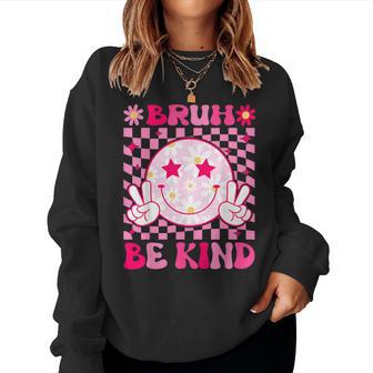 Bruh Be Kind Girls Boy Teacher Spread Kindness Inspirational Women Sweatshirt - Thegiftio UK