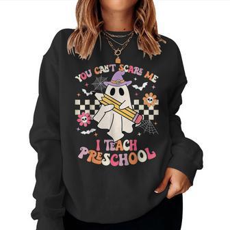 You Can't Scare Me I Teach Preschool Teacher Halloween Ghost Women Sweatshirt - Thegiftio UK