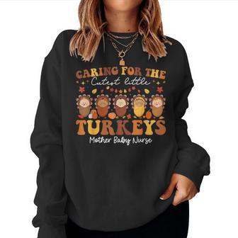 Caring For The Cutest Turkeys Mother Baby Nurse Thanksgiving Women Sweatshirt - Thegiftio UK