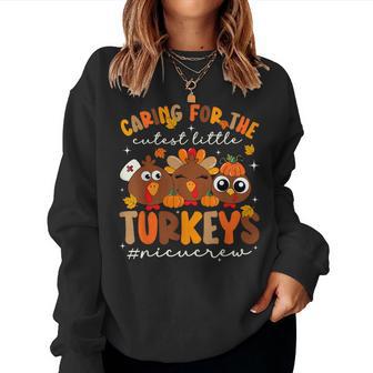 Caring For The Cutest Turkeys Nicu Nurse Thanksgiving Women Sweatshirt - Thegiftio UK