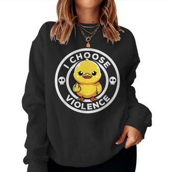 I Choose Violence Today Duck Irony And Sarcasm Duck Women Sweatshirt - Thegiftio UK