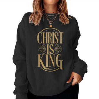 Christ Is King Lord Of Christian History Faith Jesus Women Sweatshirt - Thegiftio UK