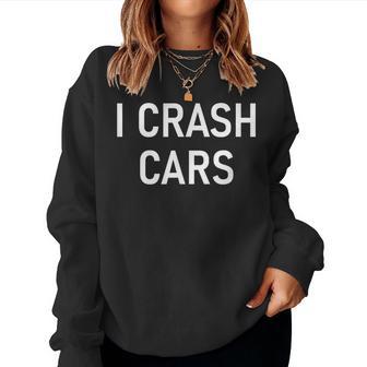 I Crash Cars Jokes Sarcastic Women Sweatshirt - Thegiftio UK