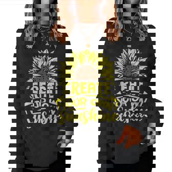 Create Your Own Sunshine Inspirational Sunflower Women Sweatshirt - Monsterry