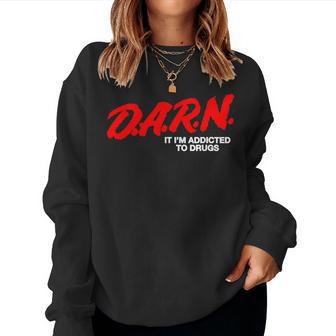 DARN It Im Addicted To Drugs DARN Sarcastic Women Sweatshirt - Thegiftio UK