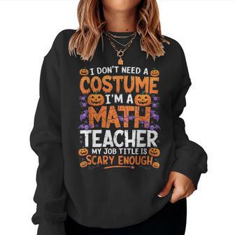 I Don't Need A Costume I'm A Math Teacher Retro Halloween Women Sweatshirt - Thegiftio UK