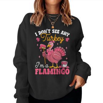I Don't See Any Turkey I'm Flamingo In Disguise Thanksgiving Women Sweatshirt - Monsterry