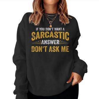 If You Don't Want A Sarcastic Answer Don't Ask Me Women Sweatshirt - Thegiftio UK