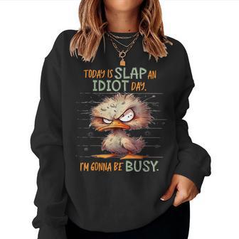 Duck Today Is Slap An Idiot Day I’M Gonna Be Busy Women Sweatshirt - Thegiftio UK