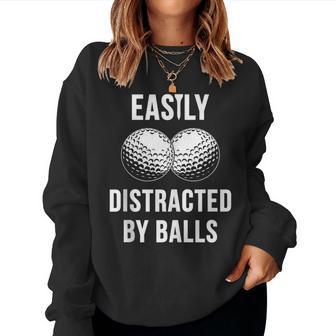 Easily Distracted By Balls Golf Dad Sarcastic Women Sweatshirt - Thegiftio UK