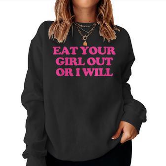 Eat Your Girl Out Or I Will Saying Sarcastic Novelty Women Sweatshirt - Thegiftio UK