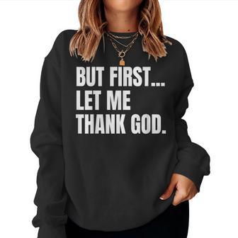 But First Let Me Thank God Christian Women Sweatshirt - Thegiftio UK