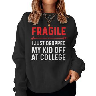 Fragile I Just Dropped My Kid Off At College Drop Off Mom Women Sweatshirt - Monsterry DE