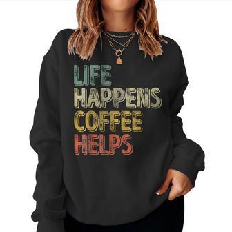 Coffee Lover Life Happens Coffee Helps Women Sweatshirt - Thegiftio UK