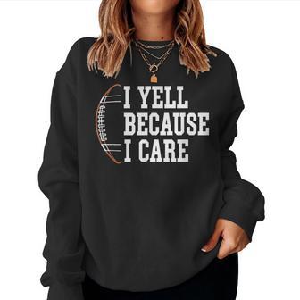 Football Humor I Yell Because I Care Football Dad Mom Women Sweatshirt - Thegiftio UK
