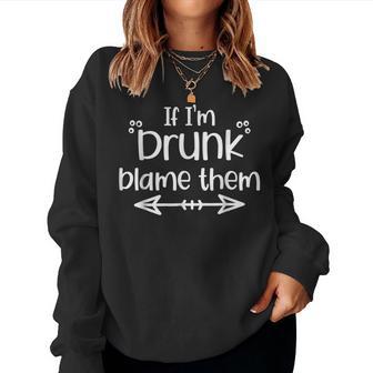 Matching Best Friend If I'm Drunk Blame Them Women Sweatshirt - Thegiftio UK