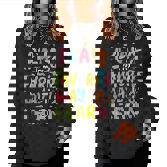 Play Is My Favorite Way To Learn Pedagogy Teacher Cute Women Sweatshirt - Monsterry