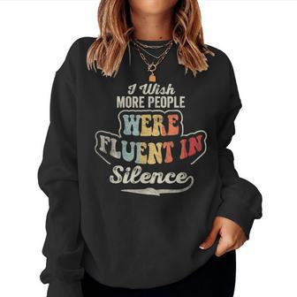 Sarcastic I Wish More People Were Fluent In Silence Women Sweatshirt - Thegiftio UK