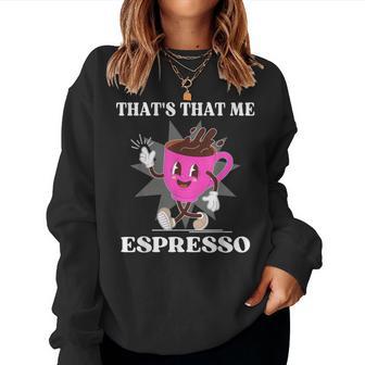 Girl Sabrina That's That Me Espresso Meme Women Sweatshirt - Thegiftio UK
