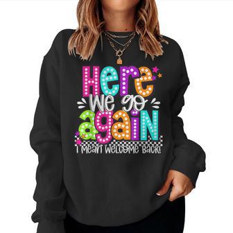Here We Go Again I Mean Welcome Back Teacher Back To School Women Sweatshirt - Thegiftio UK