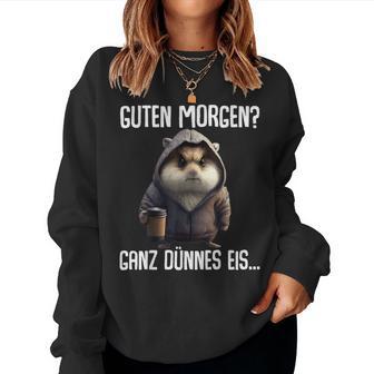 Guten Morgen Ganz Dünnes Eis- Morgenmuffel Coffee Hamster Sweatshirt Frauen - Geschenkecke