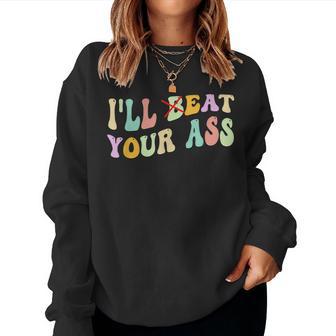 I'll Beat Eat Your Ass Quote Joke Retro Groovy Humor Women Sweatshirt - Thegiftio UK