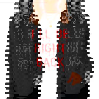 I'll Be Right Back Horror Movie Fan Halloween Women Sweatshirt - Monsterry