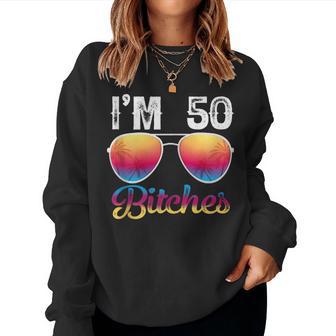 I'm 50 Bitches 50Th Birthday Years Old Women Sweatshirt - Thegiftio UK