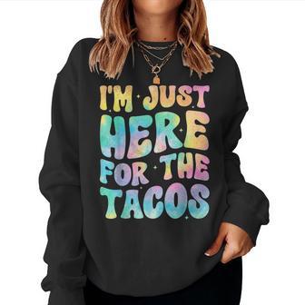 I'm Just Here For The Tacos Food Mexican Food Groovy Women Sweatshirt - Thegiftio UK