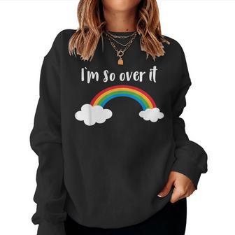 I'm So Over It Rainbow Pun Rainbow Women Sweatshirt - Thegiftio UK