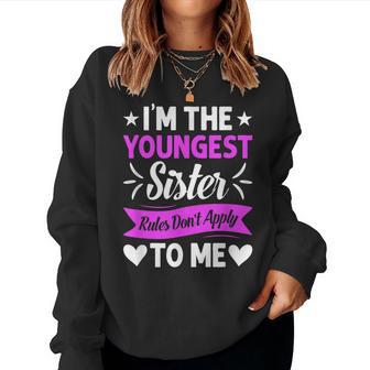 I'm The Youngest Sister Rules Not Apply To Me Women Sweatshirt - Thegiftio UK
