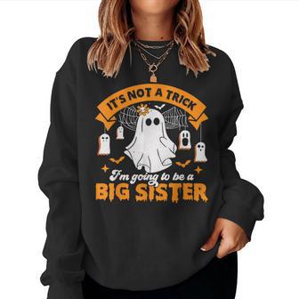 It's Not A Trick I'm Going To Be A Big Sister Halloween Women Sweatshirt - Thegiftio UK
