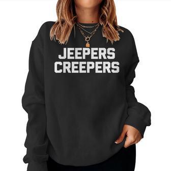 Jeepers Creepers Saying Sarcastic Novelty Cool Women Sweatshirt - Thegiftio UK