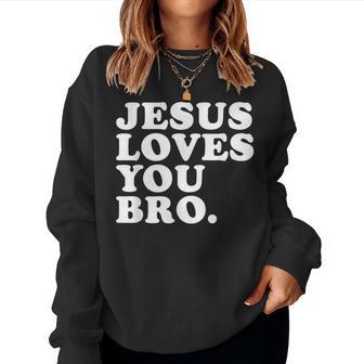 Jesus Loves You Bro Christian Faith Women Sweatshirt - Thegiftio UK