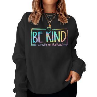 Be Kind It's Really Not That Hard Women Sweatshirt - Monsterry