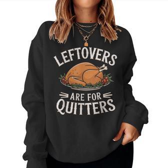 Leftovers Are For Quitters Thanksgiving Food Men Women Sweatshirt - Thegiftio UK