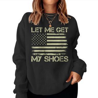 Let Me Get My Shoes Political American Flag Quote Women Sweatshirt - Thegiftio UK