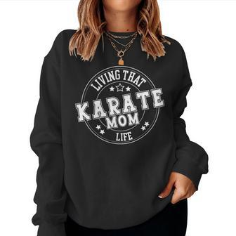 Living That Karate Mom Life School Sports Cute Women Sweatshirt - Monsterry CA