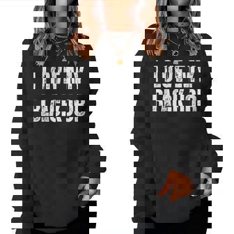 I Love My Black Job Sarcastic Saying Women Sweatshirt - Monsterry