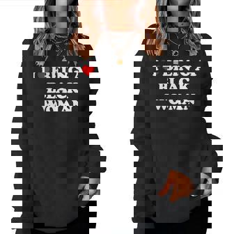 I Love Being A Black Woman Women Sweatshirt - Seseable