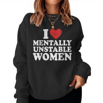 I Love Mentally Unstable Women Women Sweatshirt - Thegiftio UK