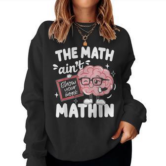 The Math Ain't Mathin Math Teacher Women Sweatshirt - Thegiftio UK