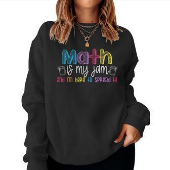 Math Is My Jam And I'm Here To Spread It School Math Teacher Women Sweatshirt - Thegiftio UK