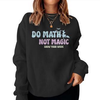 Do Math Not Magic Math Teacher Women Sweatshirt - Thegiftio UK