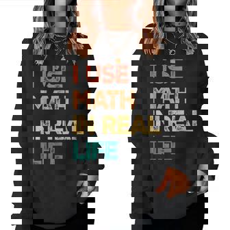 Math Teacher I Use Math In Real Life Algebra Lover Women Sweatshirt - Seseable