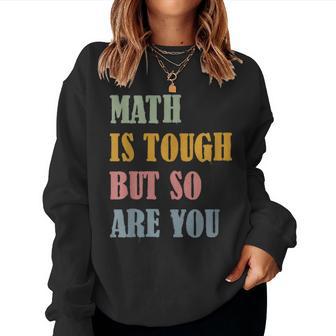 Math Is Tough But So Are You Math Teacher Life Vintage Retro Women Sweatshirt - Thegiftio UK