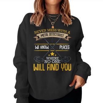 Never Mess With A Metal Detectorist Detector Sarcastic Women Sweatshirt - Thegiftio UK