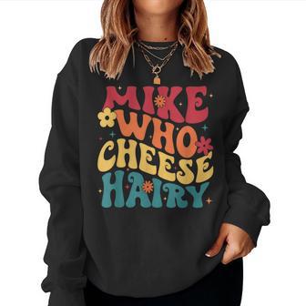 Mike Who Cheese Hairy Aduls Saying For Women Women Sweatshirt - Thegiftio UK