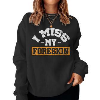 I Miss My Foreskin Women Sweatshirt - Thegiftio UK