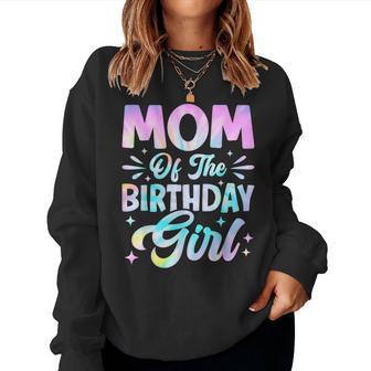 Mom Of The Birthday Girl Tie Dye Party Family Mommy Women Sweatshirt - Thegiftio UK